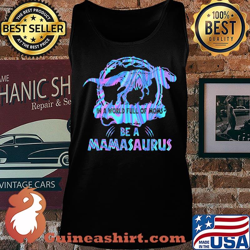 In A World Full Of Moms Be A Mamasaurus T-Rex Dinosaur Shirt Tank top