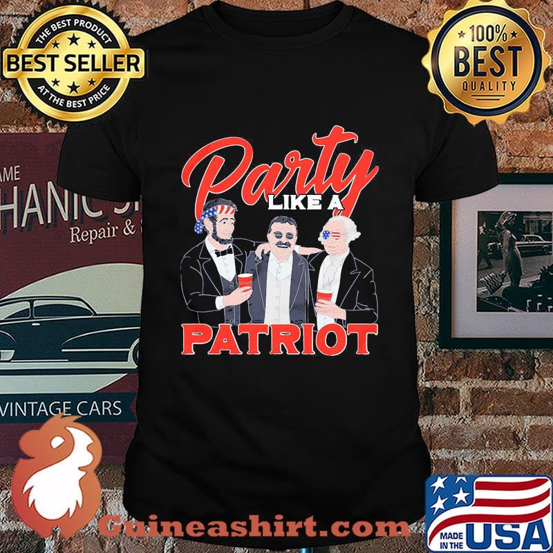 Independence day party like a patriot shirt