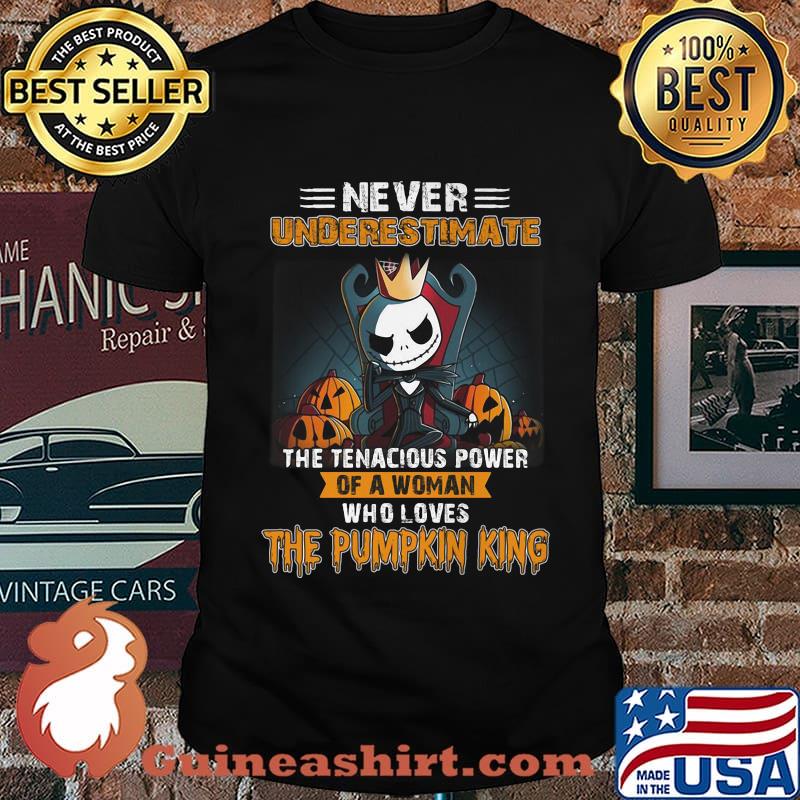 Jack skellington never underestimate the tenacious power of a woman who loves the Pumpkin King shirt