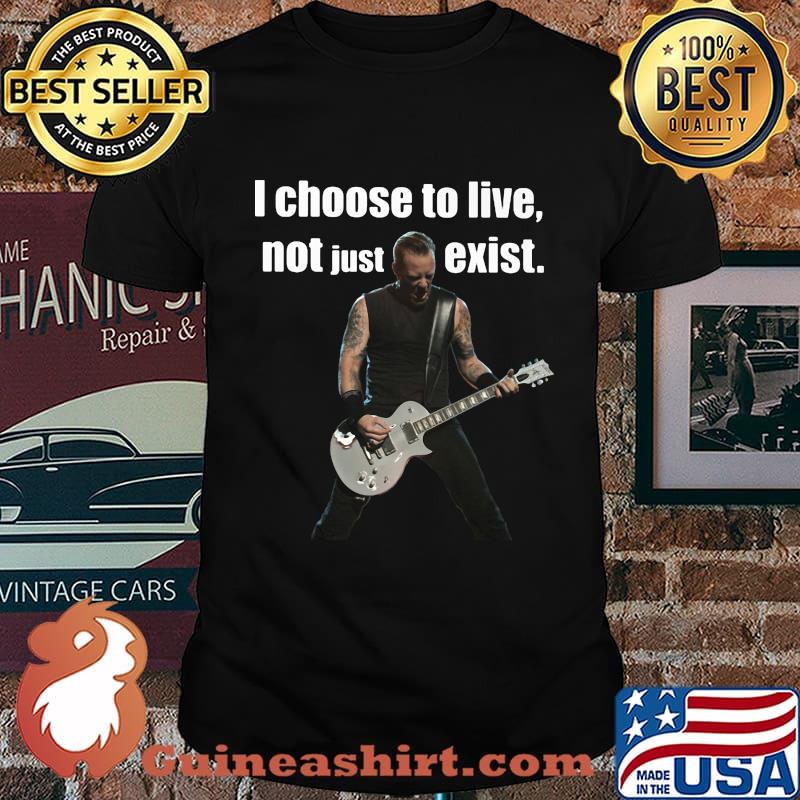 James hetfield i choose to live not just exist shirt