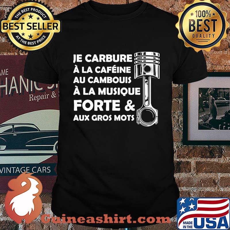Je carbure a la cafeine au cambouis a la musique forte and aux gros mots shirt