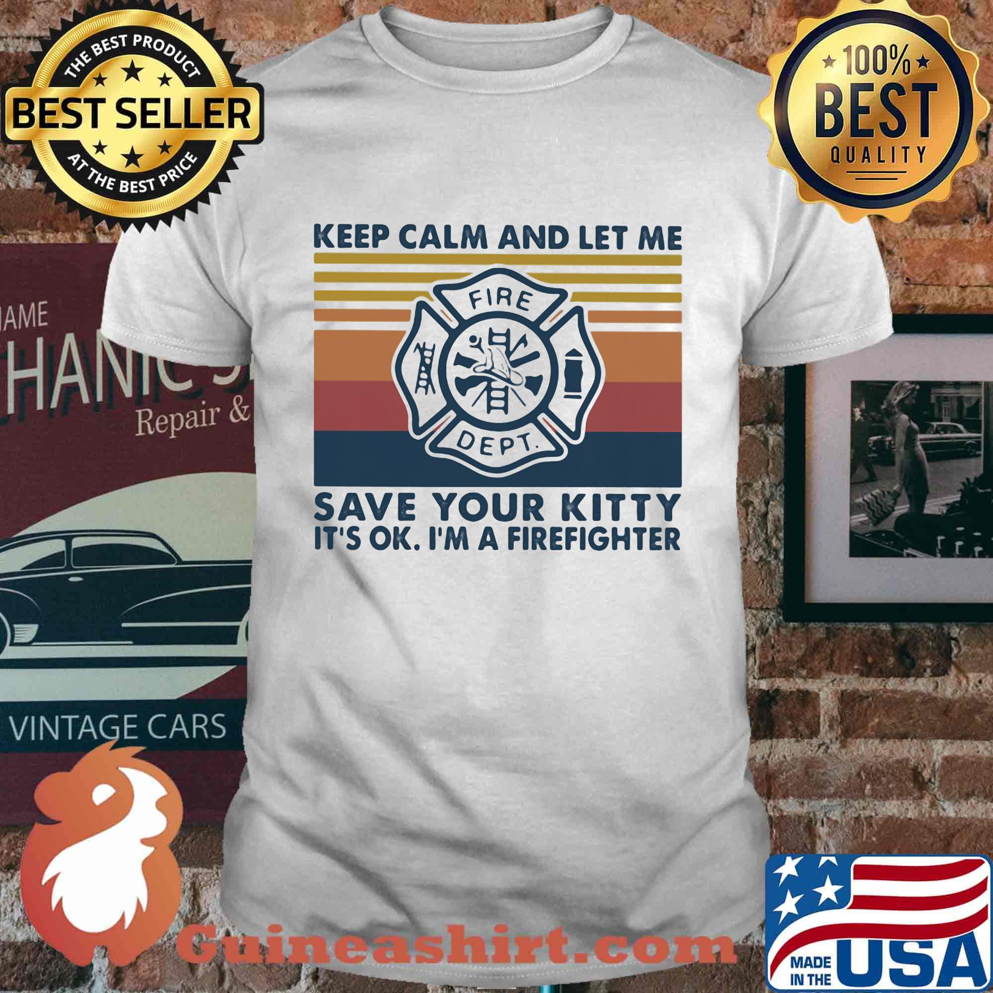 Keep calm and let me save your kitty save your kitty it's ok I'm firefighter vintage retro shirt