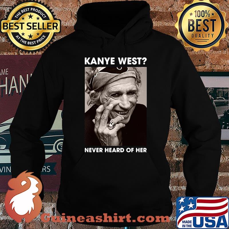 Keith richards kanye west never heard of her picture s Hoodie