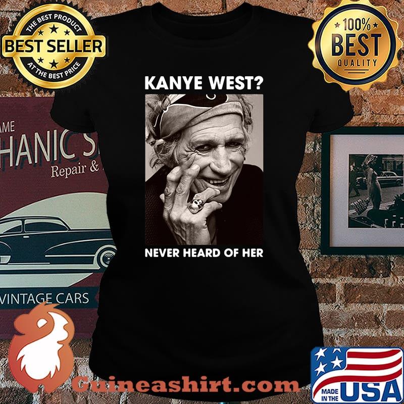 Keith richards kanye west never heard of her picture s Laides tee