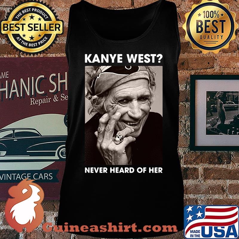 Keith richards kanye west never heard of her picture s Tank top
