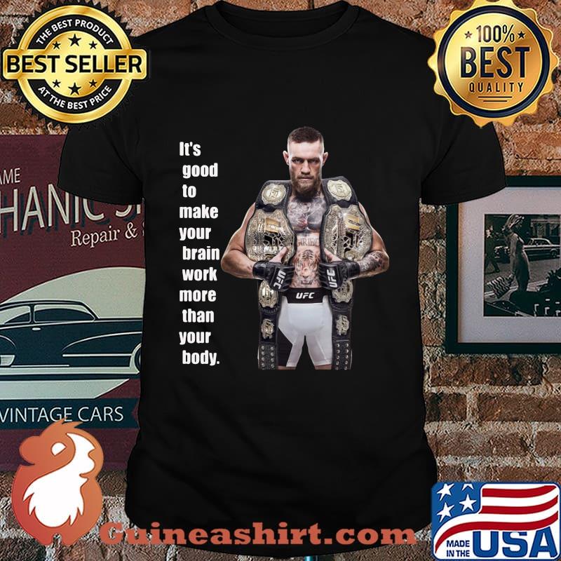 King Mcgregor sports it's good to make your brain work more than your body shirt