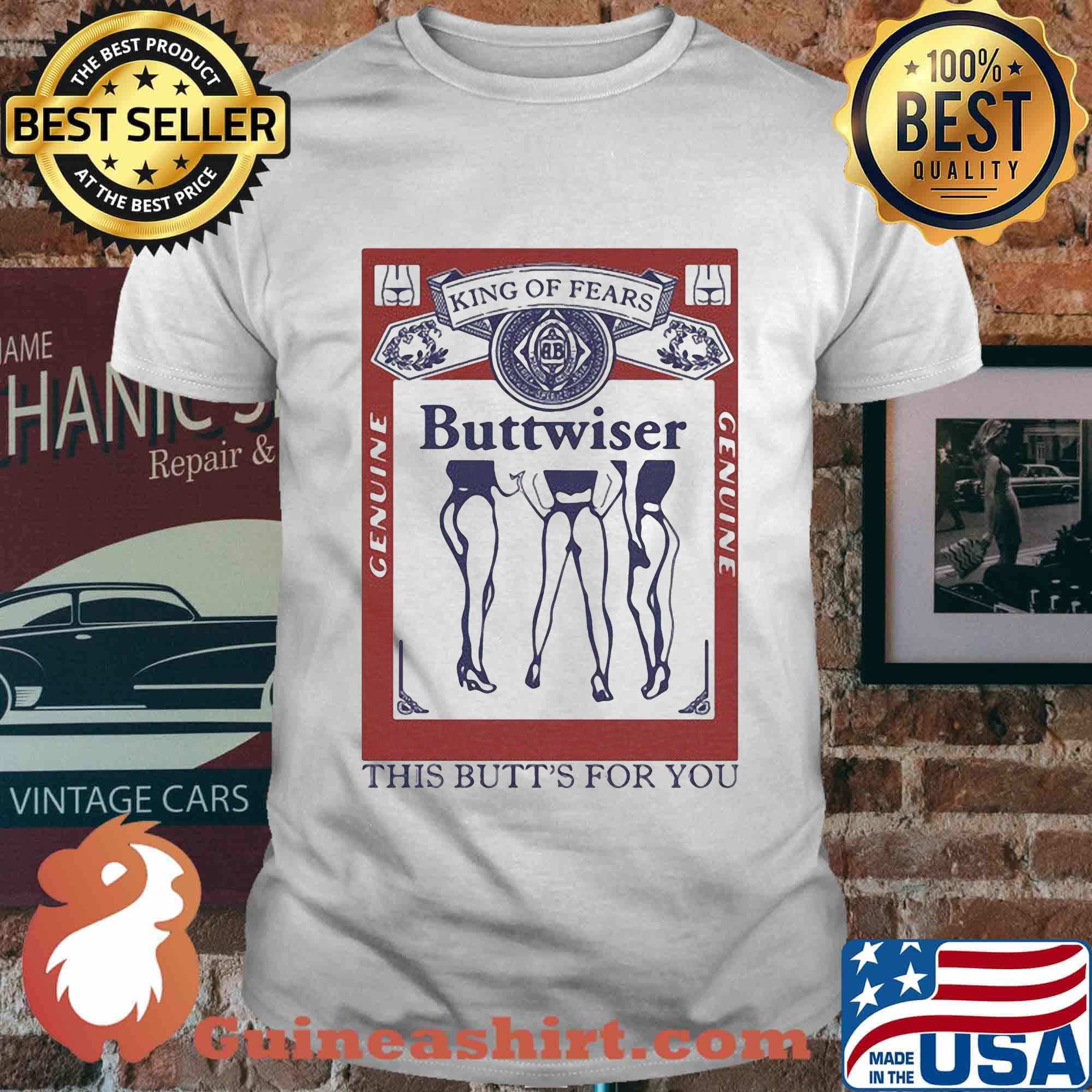 King of rears buttwiser genuine this butt's for you shirt