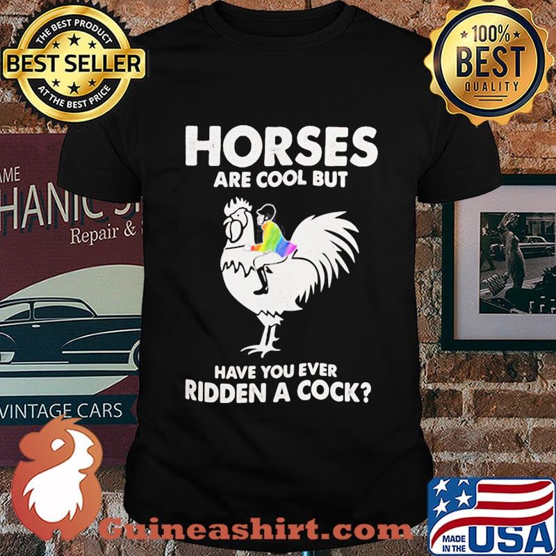 LGBT rooter horses are but cool but have you ever ridden a cock shirt