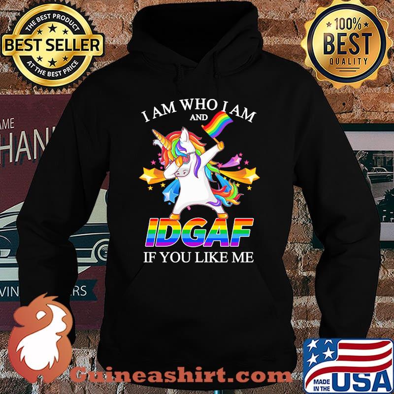 LGBT unicorn I am who I am and IDGAF if you like me s Hoodie