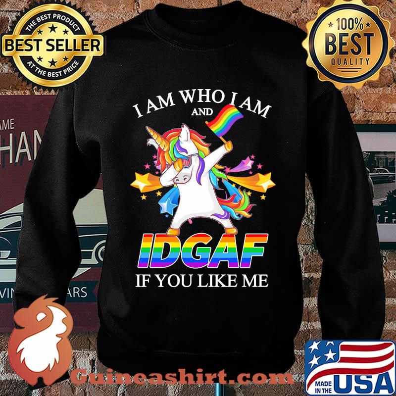 LGBT unicorn I am who I am and IDGAF if you like me s Sweater
