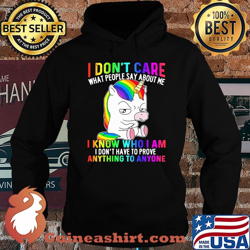 LGBT unicorn I don't care what people say about me I know who I am I don't have to prove anything to anyone s Hoodie