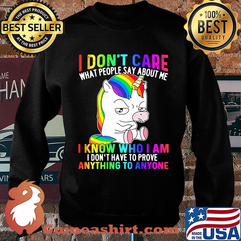 LGBT unicorn I don't care what people say about me I know who I am I don't have to prove anything to anyone s Sweater