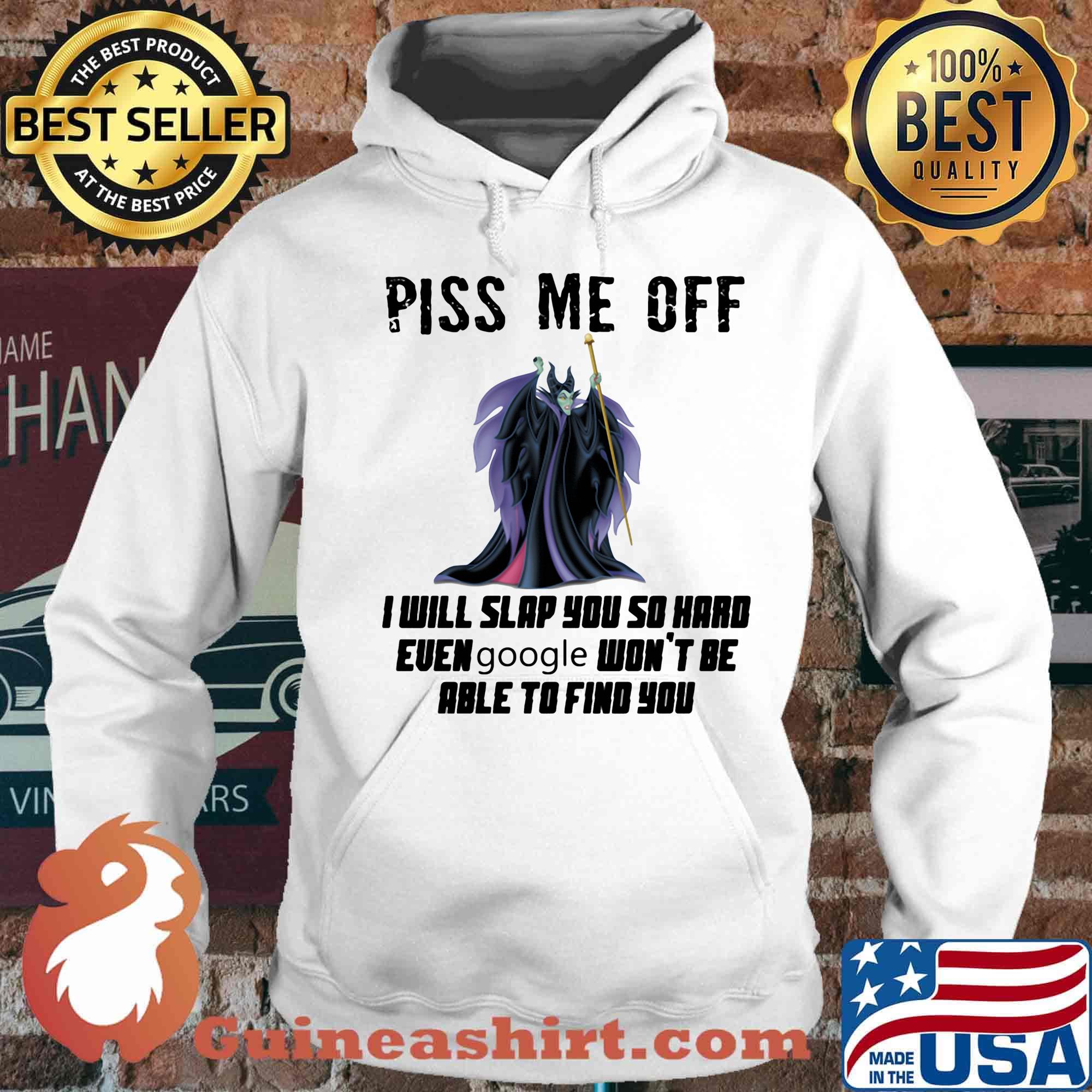Maleficent piss me off i will slap you so hard even google won't be able to find you s Hoodie