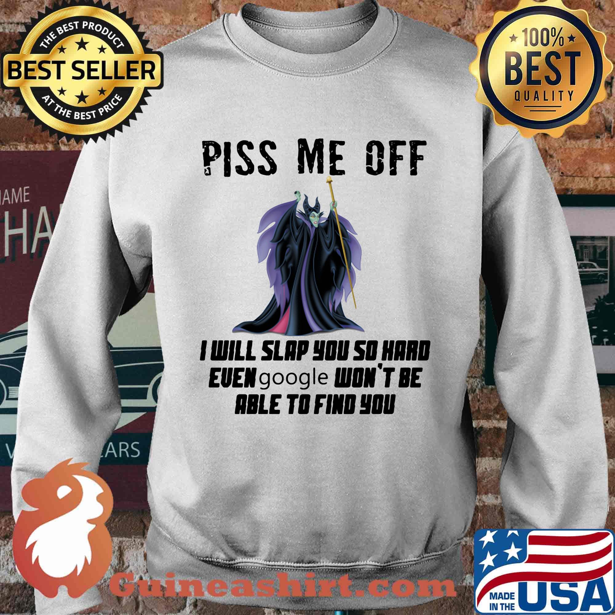 Maleficent piss me off i will slap you so hard even google won't be able to find you s Sweater