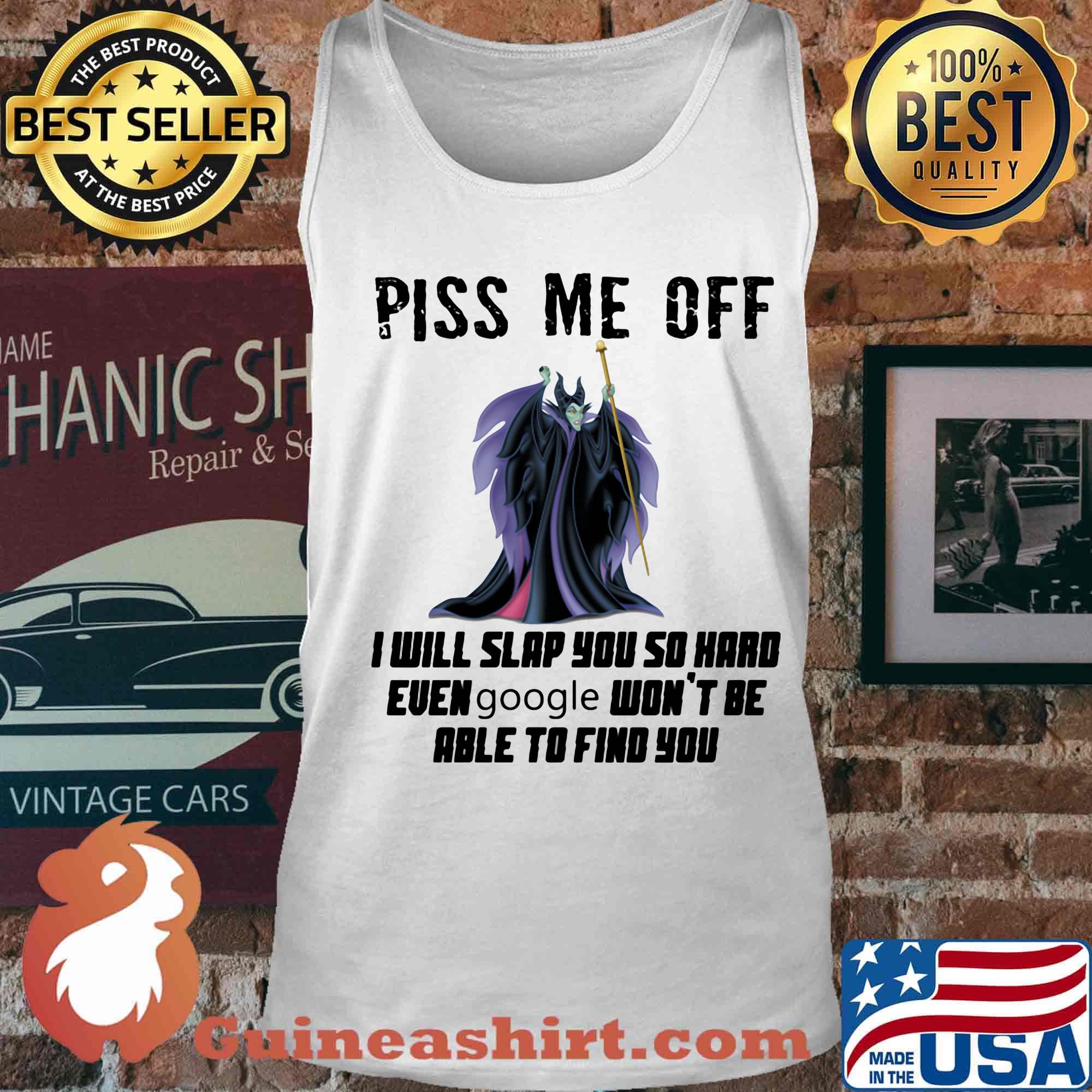 Maleficent piss me off i will slap you so hard even google won't be able to find you s Tank top
