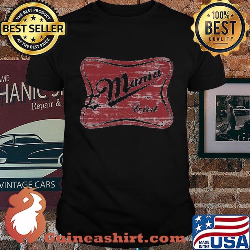 Mama tried miller time inspired shirt