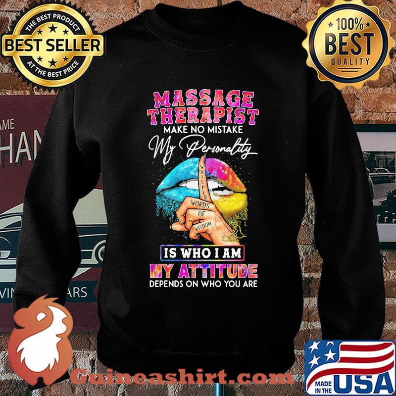 Massage therapist make no mistake my personality is who I am my attitude depends on who you are s Sweater