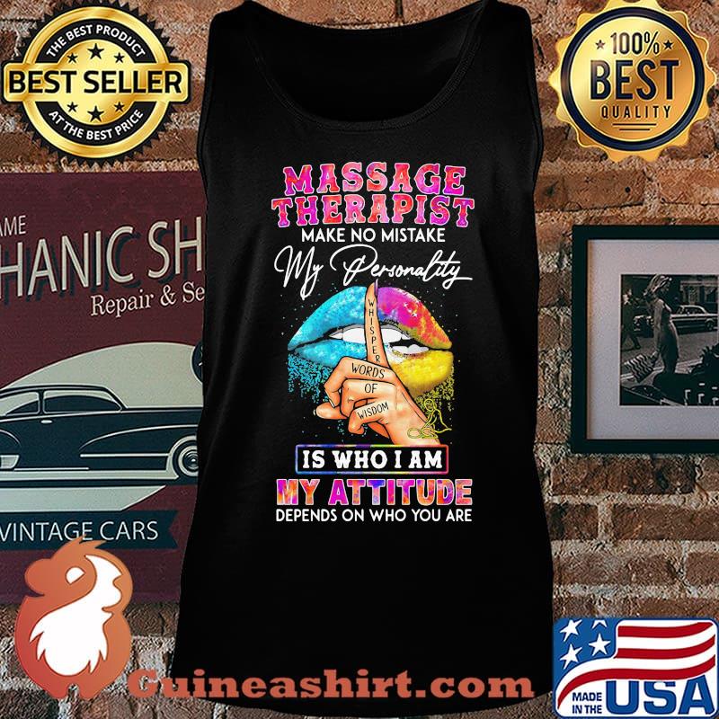 Massage therapist make no mistake my personality is who I am my attitude depends on who you are s Tank top
