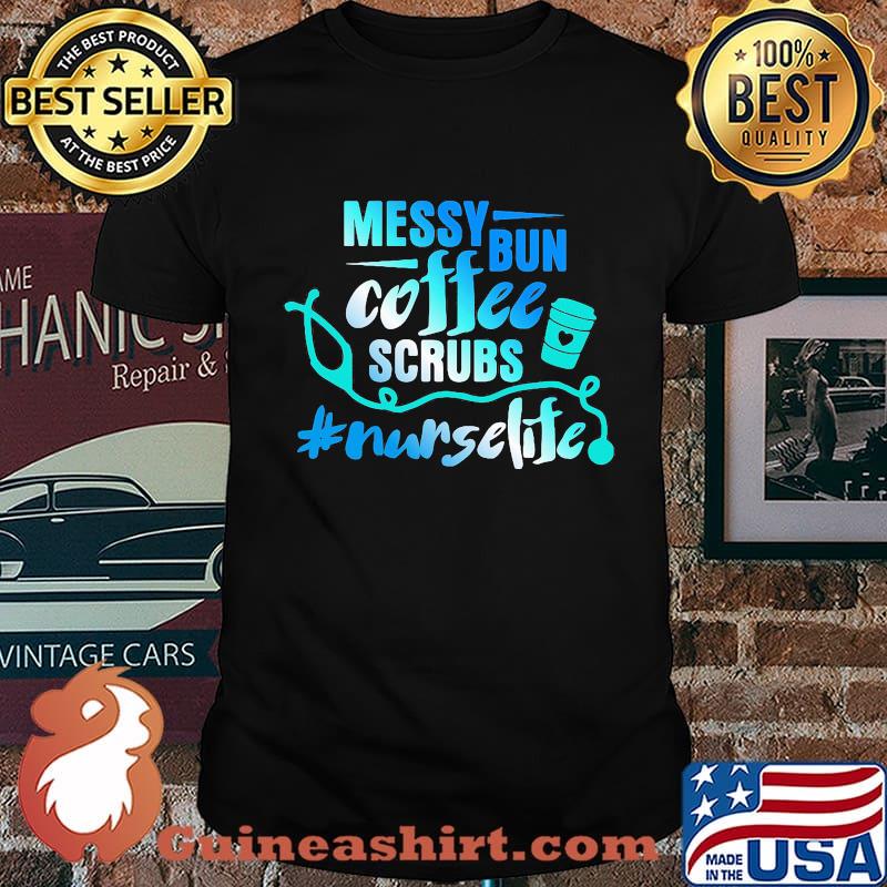 Messy bun coffee scrubs nurselife shirt