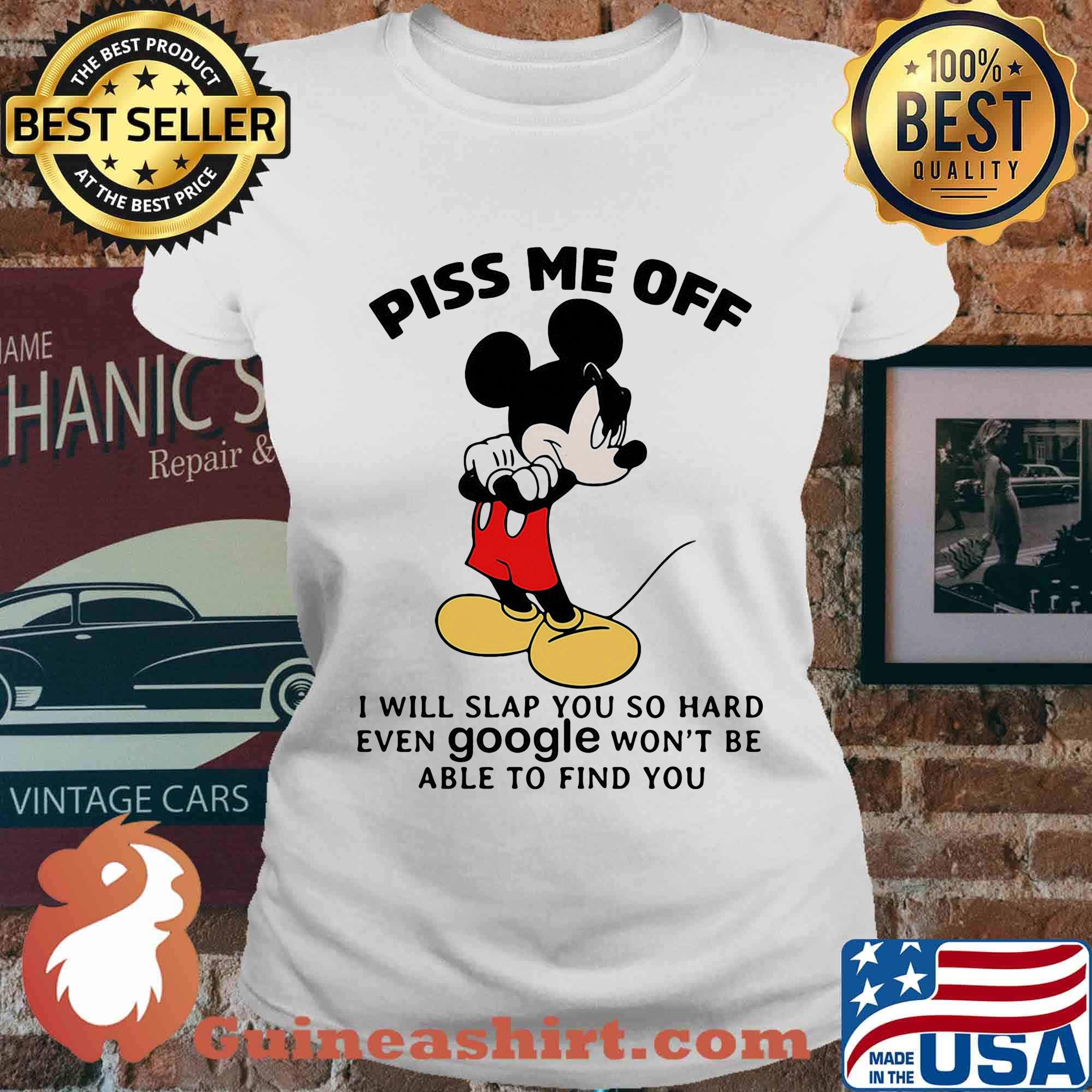 Mickey mouse piss me off i will slap you so hard even google won't be able to find you black s Ladies tee