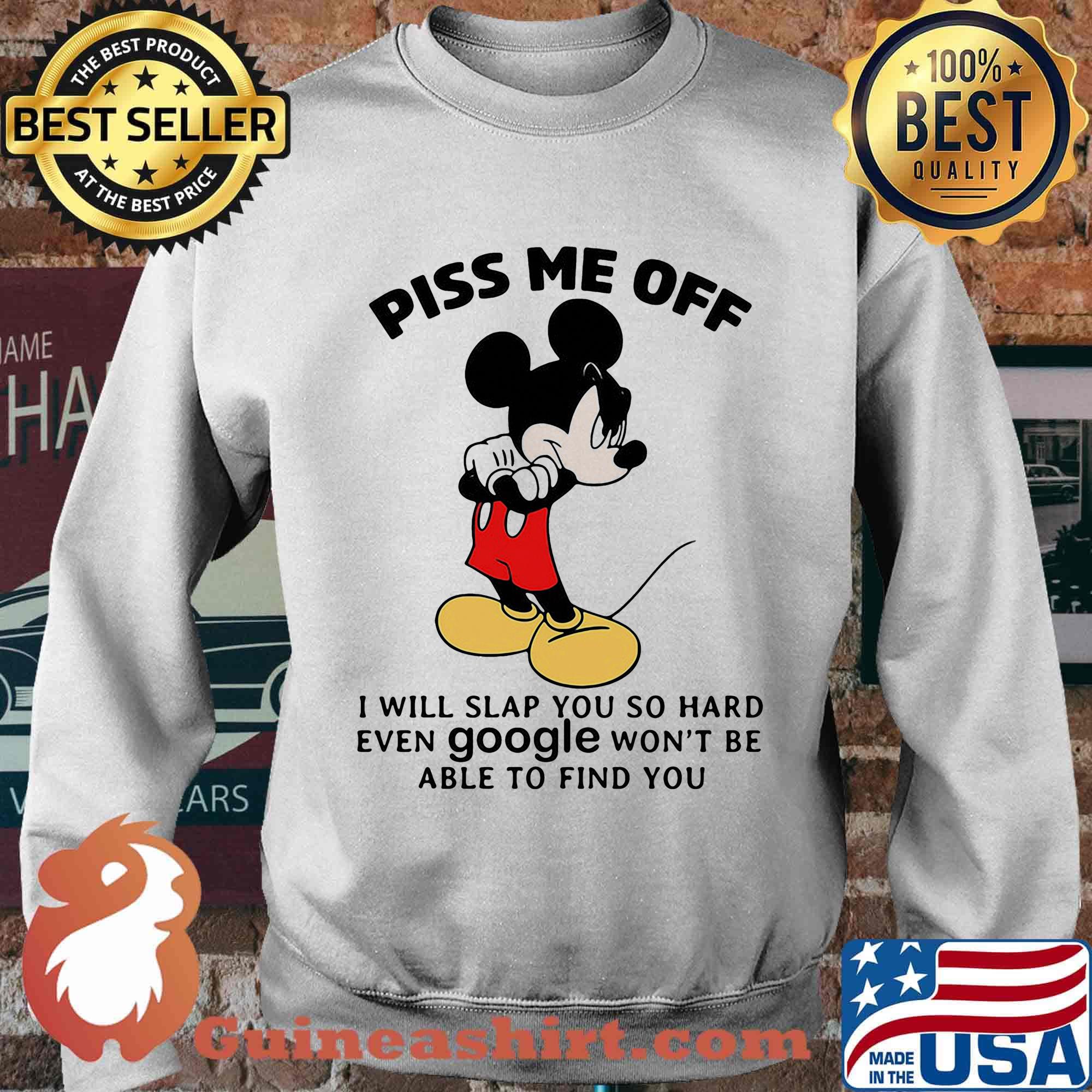Mickey mouse piss me off i will slap you so hard even google won't be able to find you black s Sweater