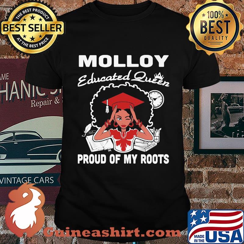 Molloy educated queen proud of my roots shirt