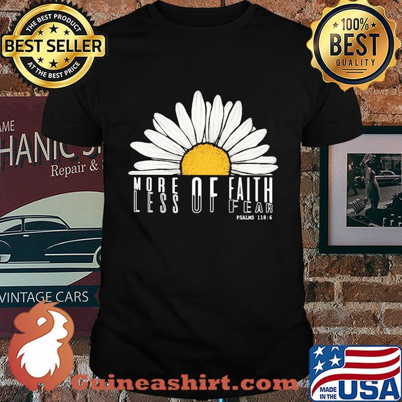 MORE OF FAITH LESS OF FEAR DAISY SHIRT