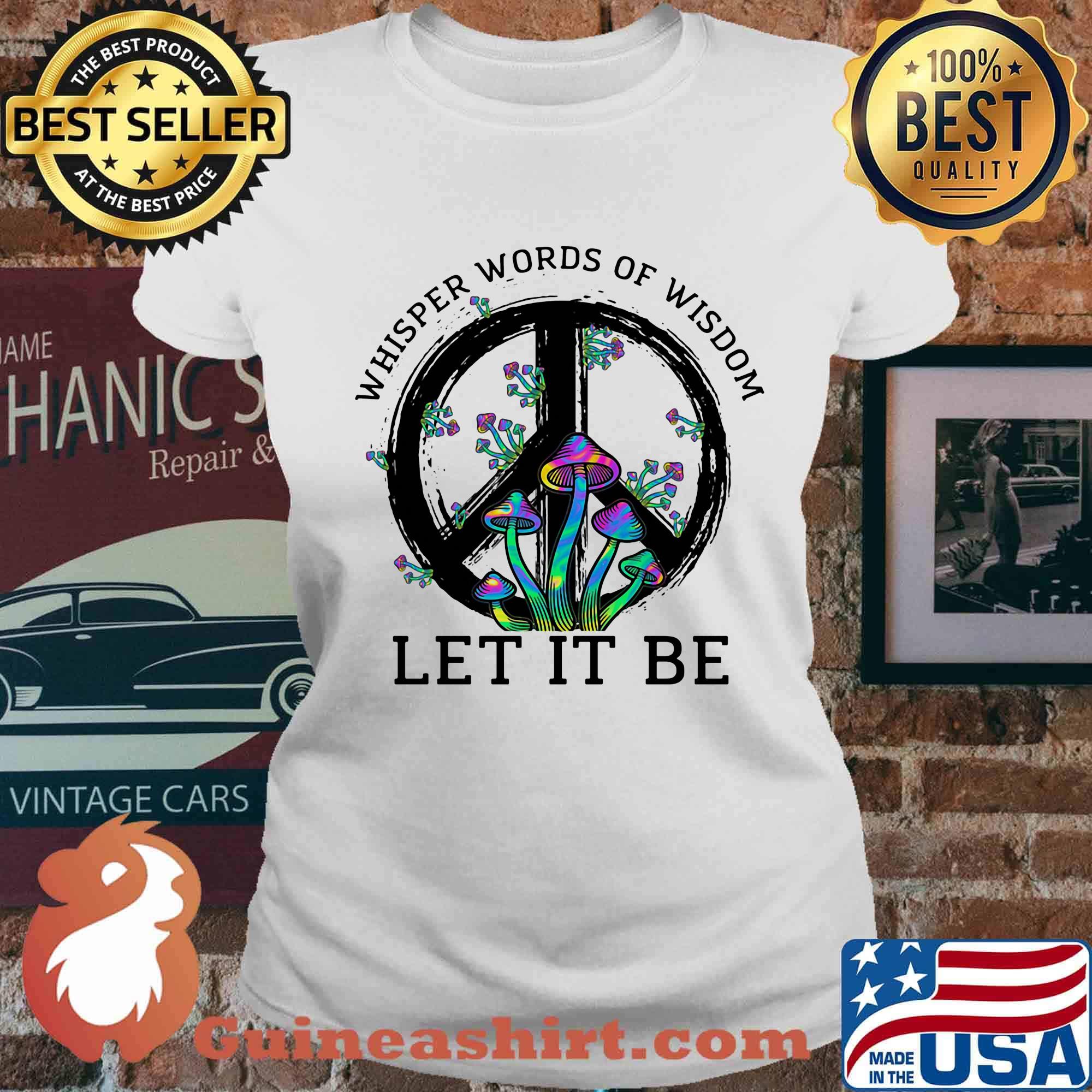 Mushroom peace whisper words of wisdom let it be s Ladies tee