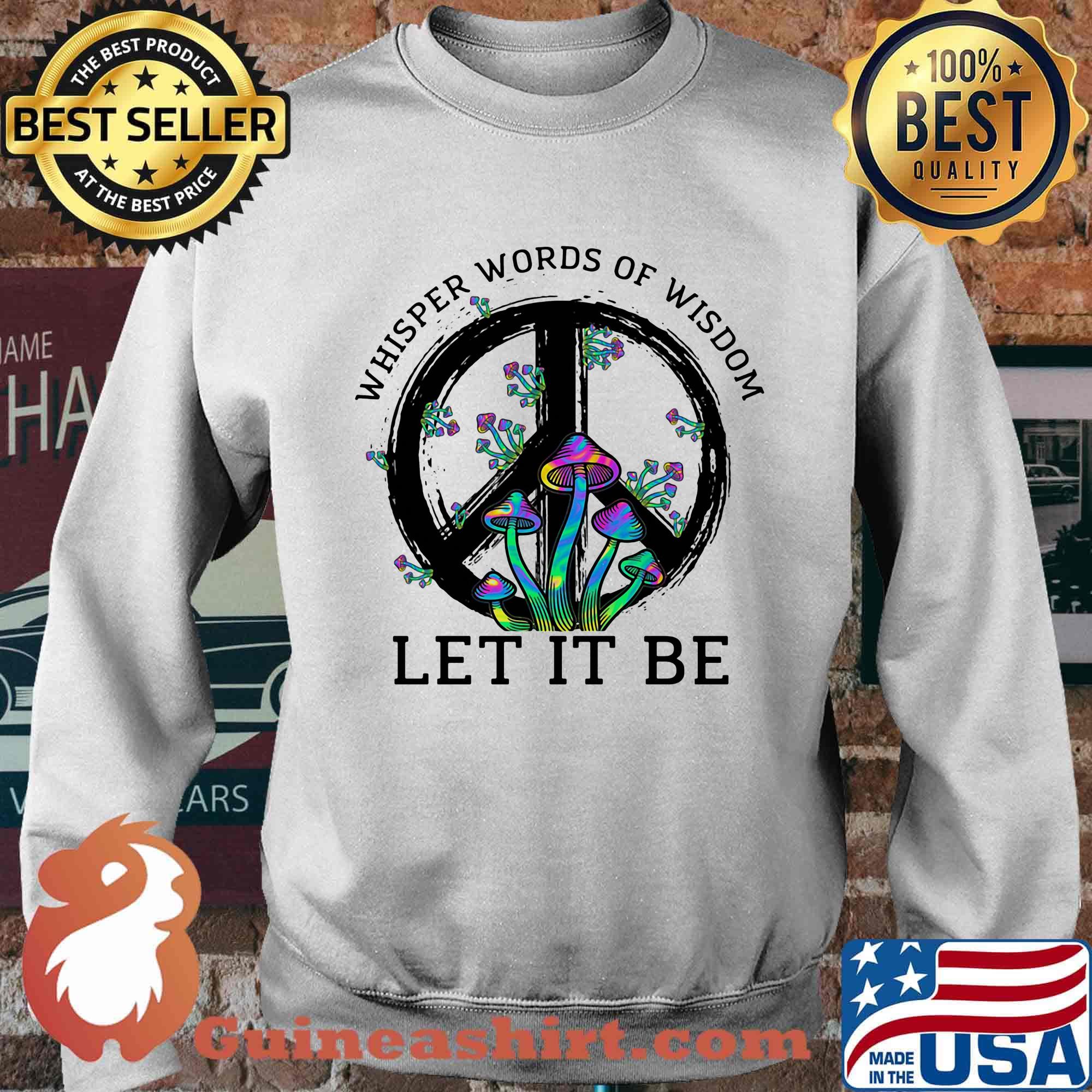 Mushroom peace whisper words of wisdom let it be s Sweater