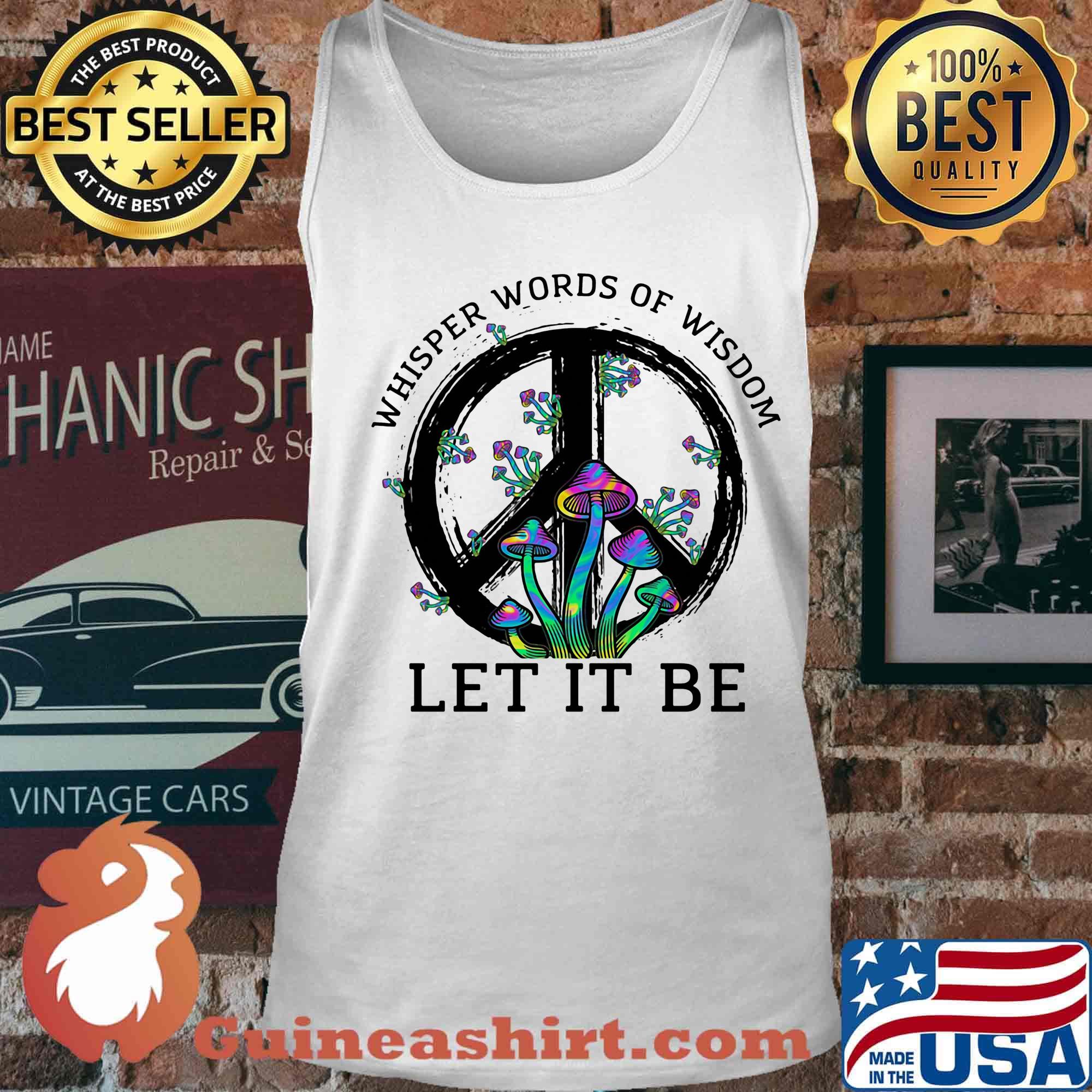 Mushroom peace whisper words of wisdom let it be s Tank top