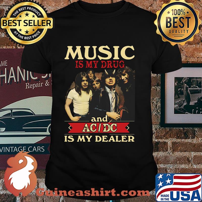 Music is my drug and acdc is my dealer shirt