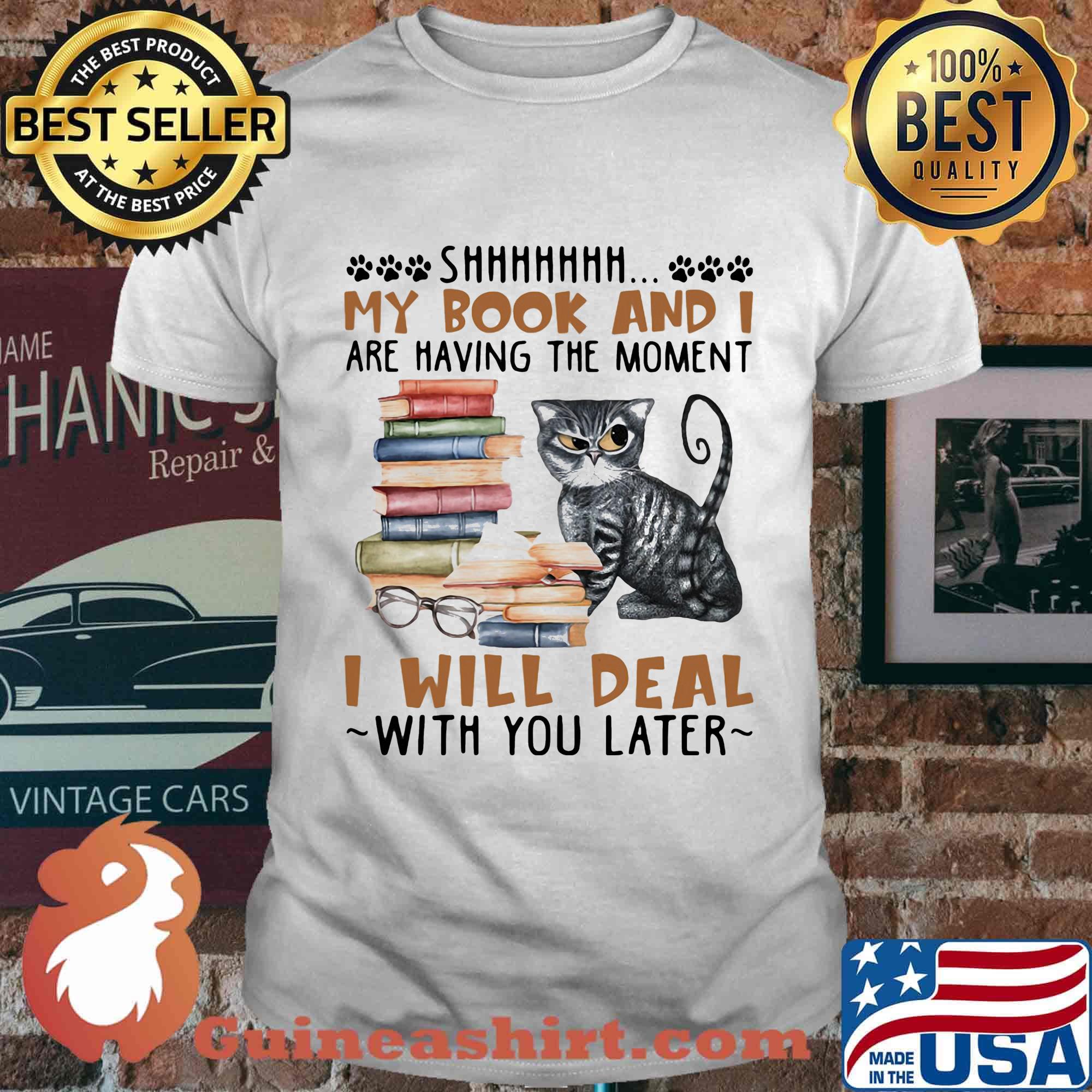 My book and are having the moment I will deal with you later cat shirt