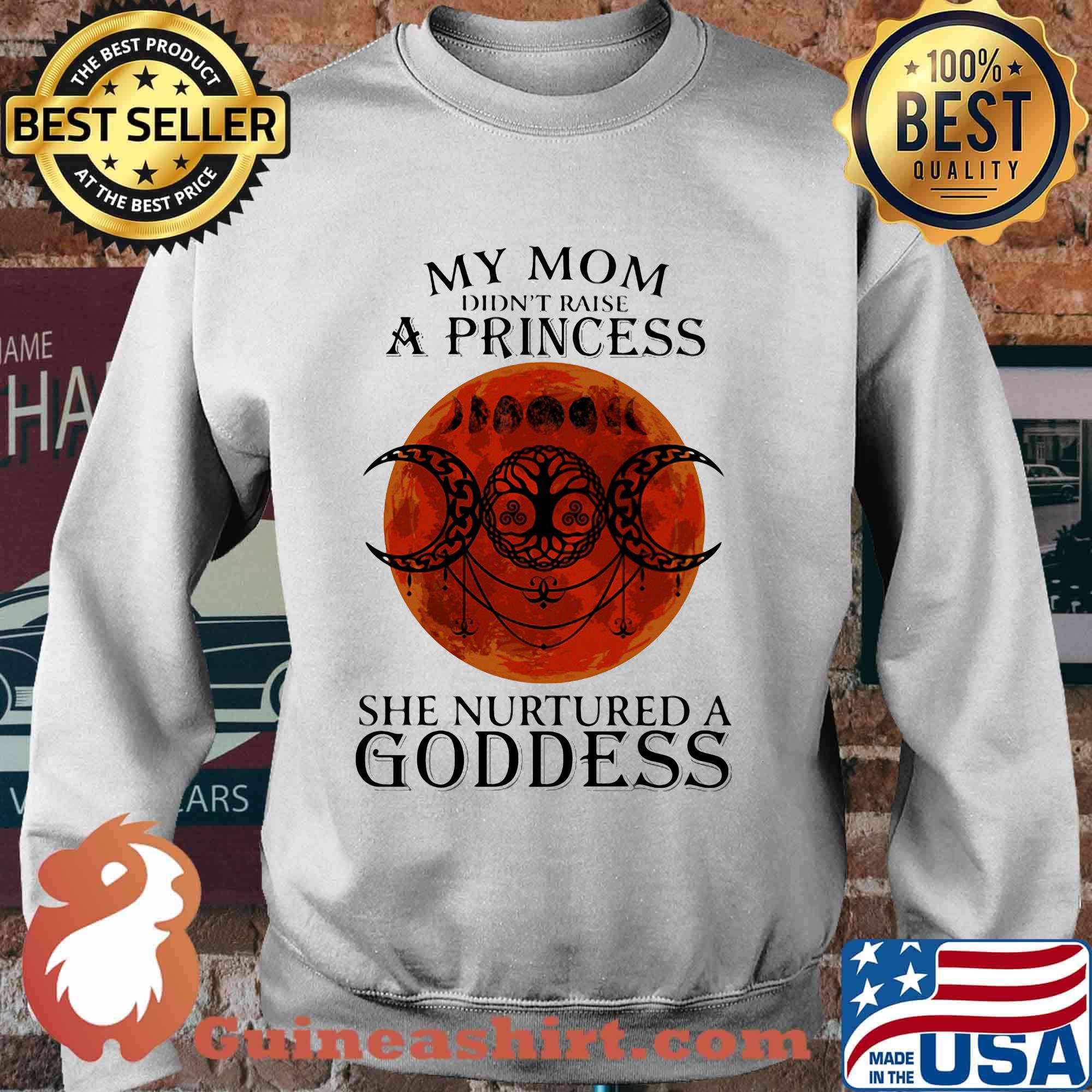 My mom didn't raise a princess she nurtured a goddess moon blood s Sweater