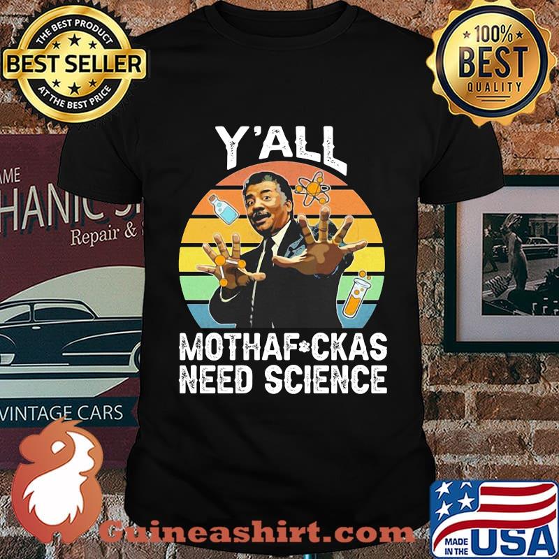 Neil degrasse tyson y'all motha-fuckas need science vintage retro shirt