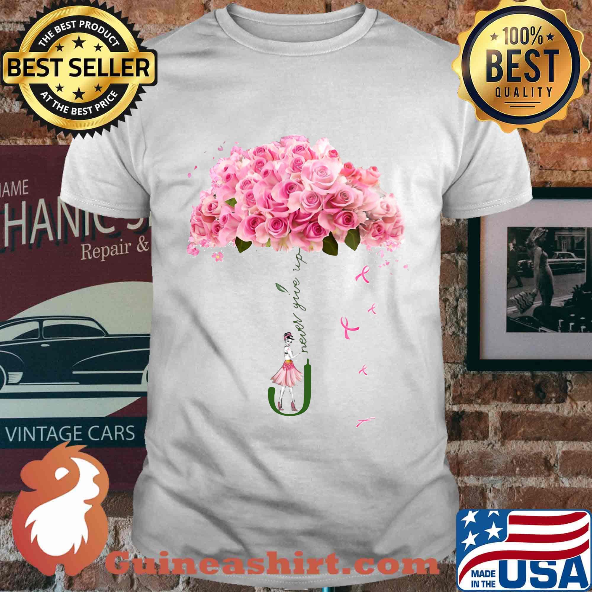 Never Give UP Girt Roses Umbrella Shirt
