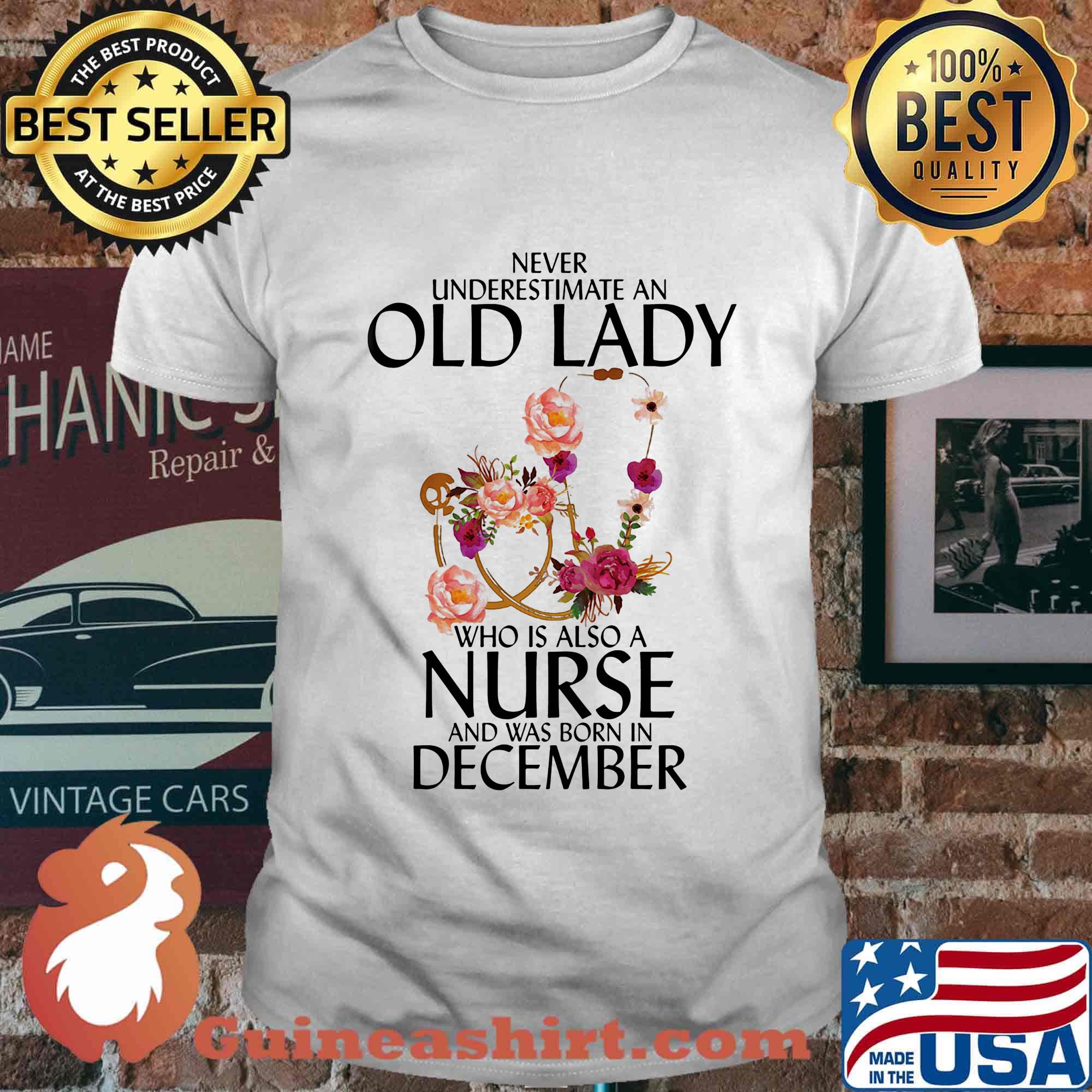 Never underestimate an old lady who is also a nurse and was born in december flower shirt