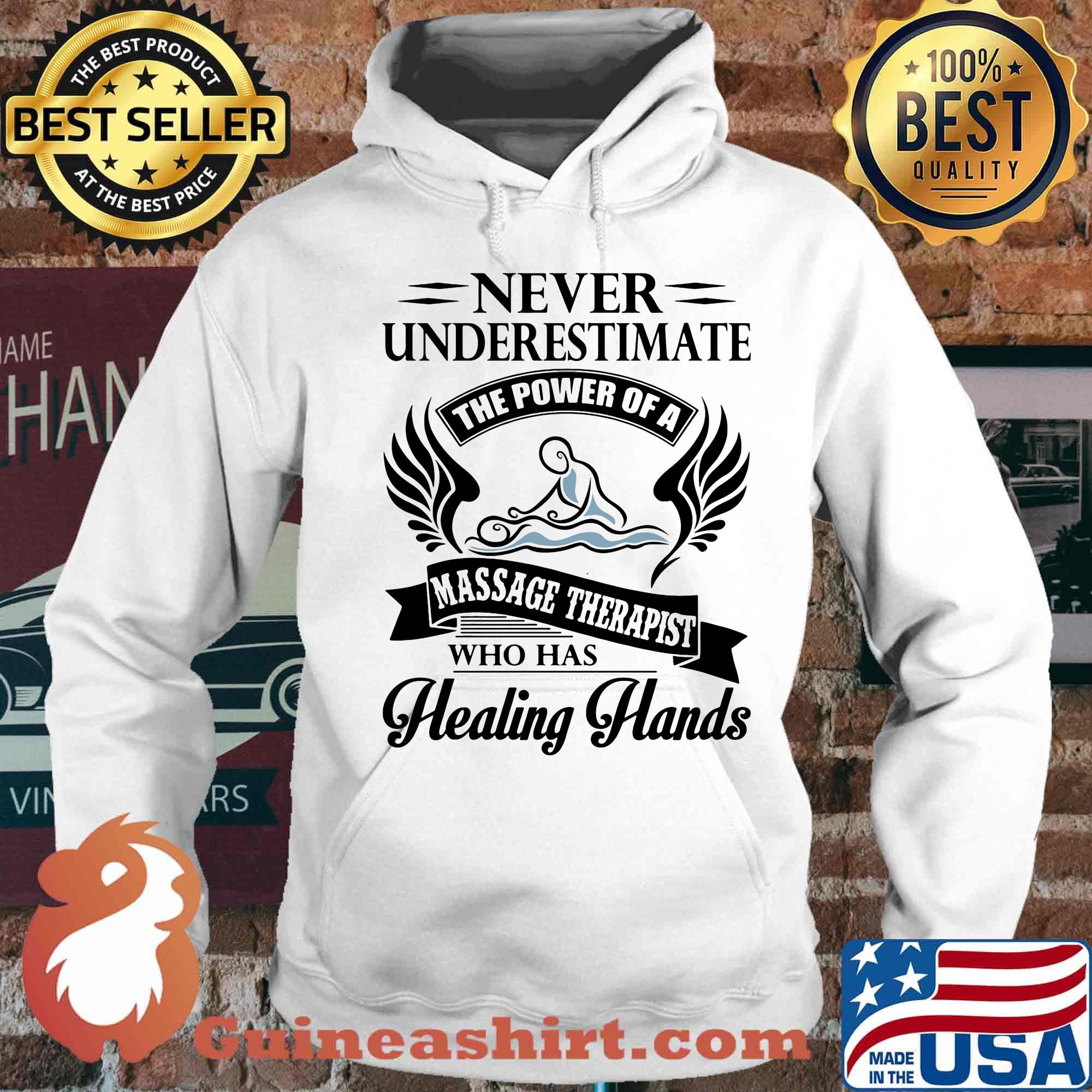 Never Underestimate The Power Of A Massage Therapist Who Has Healing Hands Shirt Hoodie