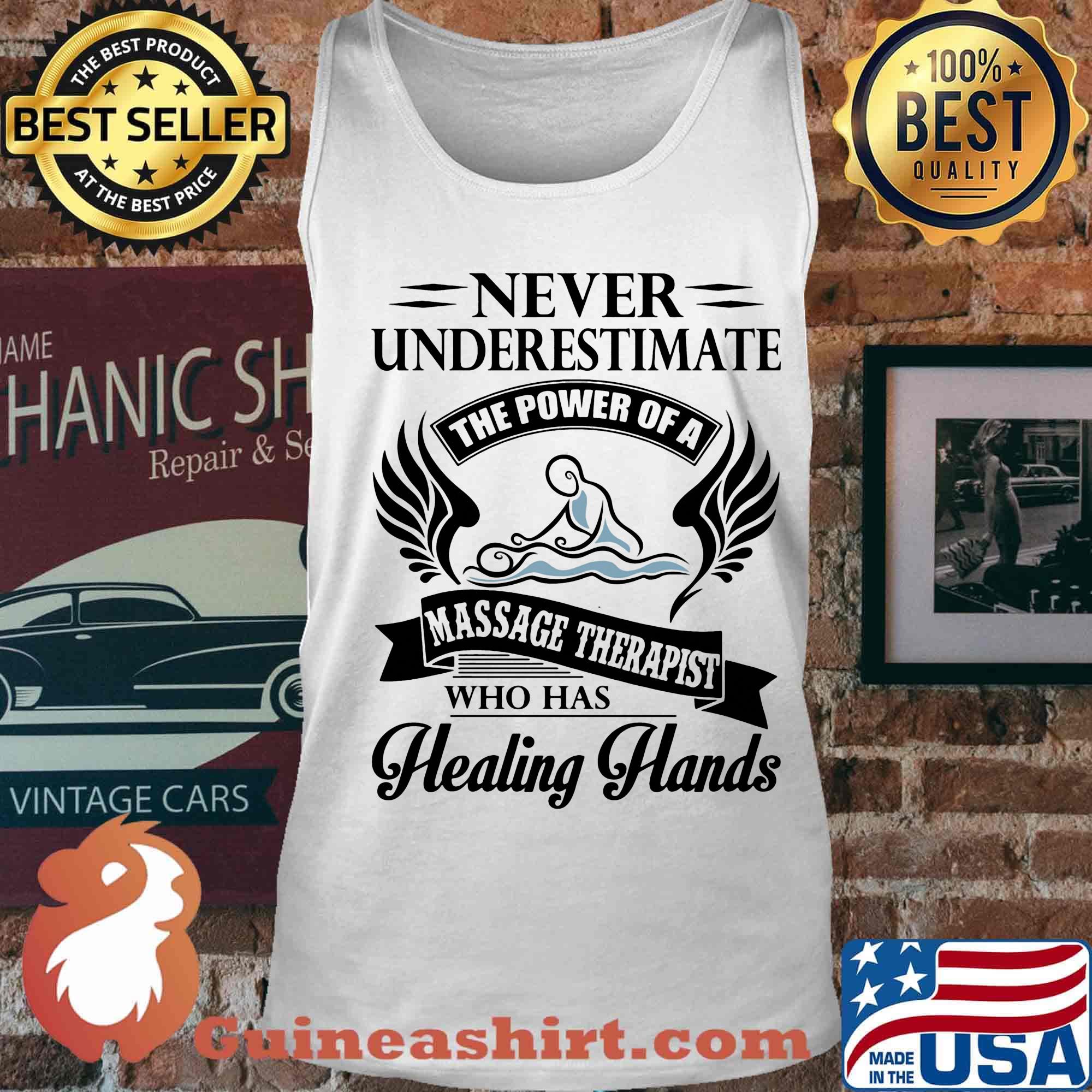 Never Underestimate The Power Of A Massage Therapist Who Has Healing Hands Shirt Tank top
