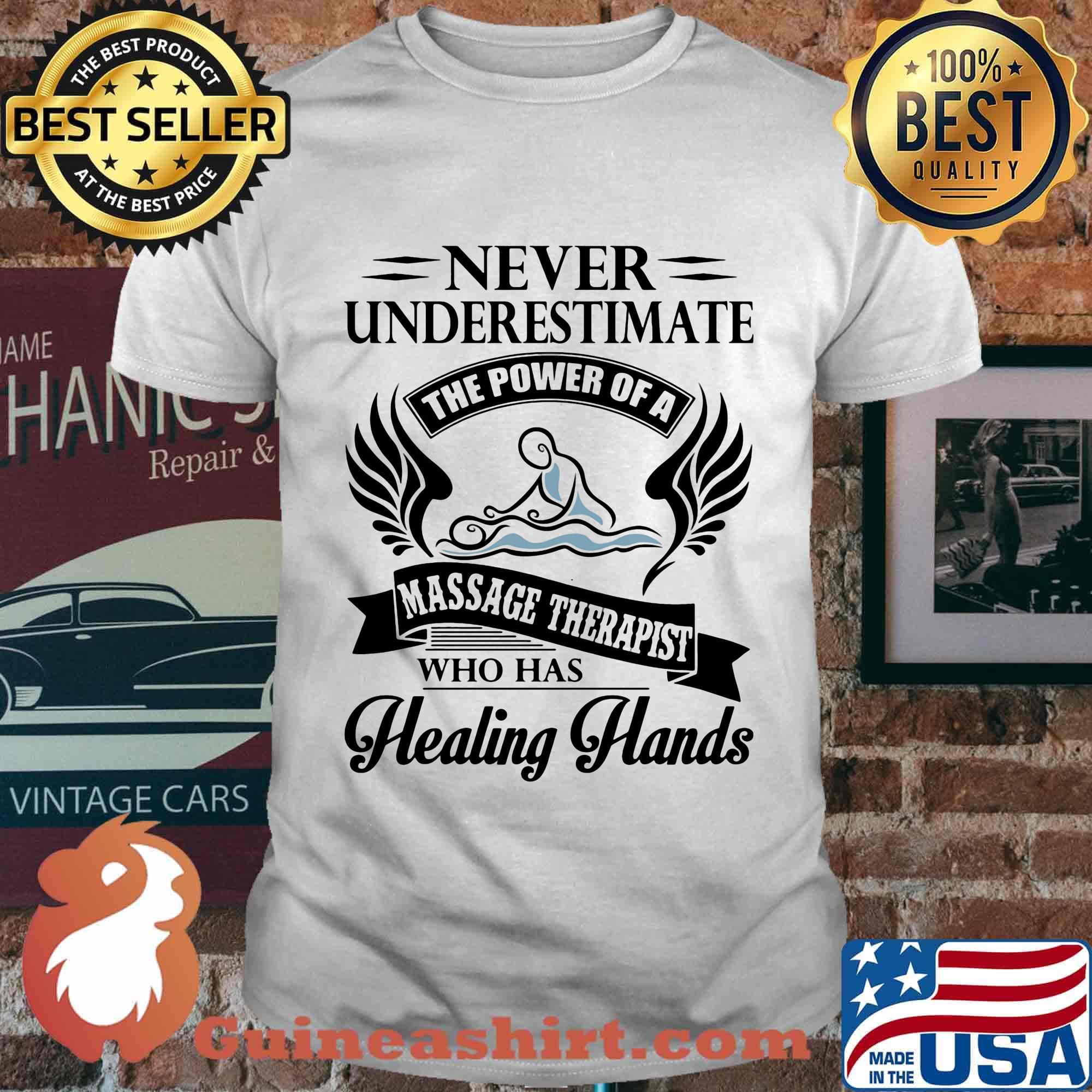 Never Underestimate The Power Of A Massage Therapist Who Has Healing Hands Shirt