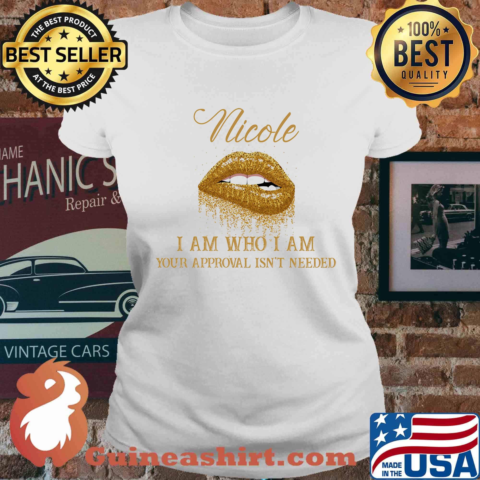 Nicole I Am Who I Am Your Approval Isn't Needed Lips Shirt Ladies tee
