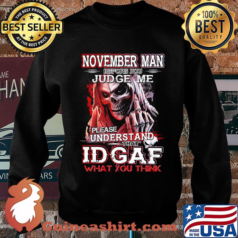 November man before you judge me please understand that idgaf what you think s Sweater