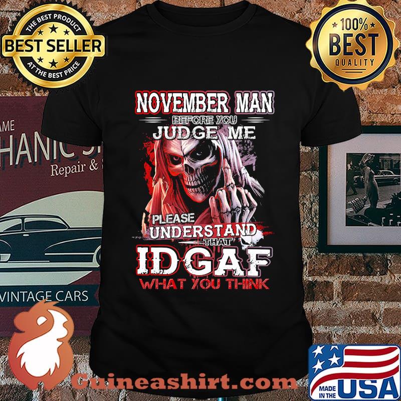 November man before you judge me please understand that idgaf what you think shirt