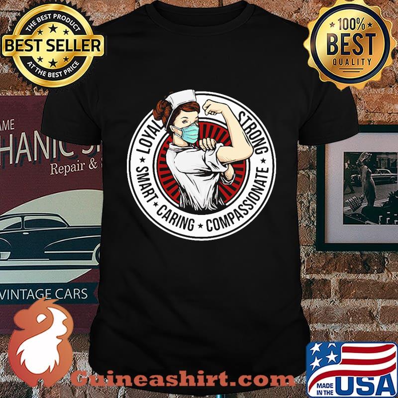 Nurse loyal strong smart caring compassionate shirt
