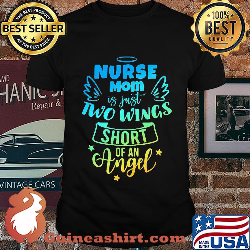 Nurse mom is just two wing short of an angel star shirt