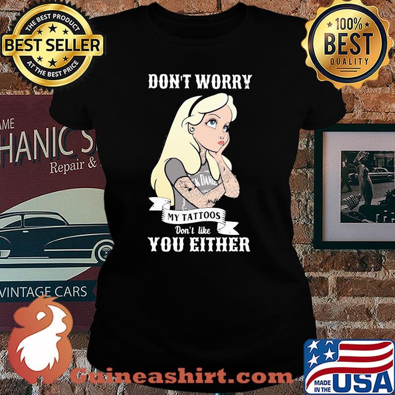 Official Don't worry my tattoos don't like you either s Laides tee