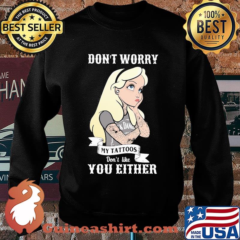 Official Don't worry my tattoos don't like you either s Sweater