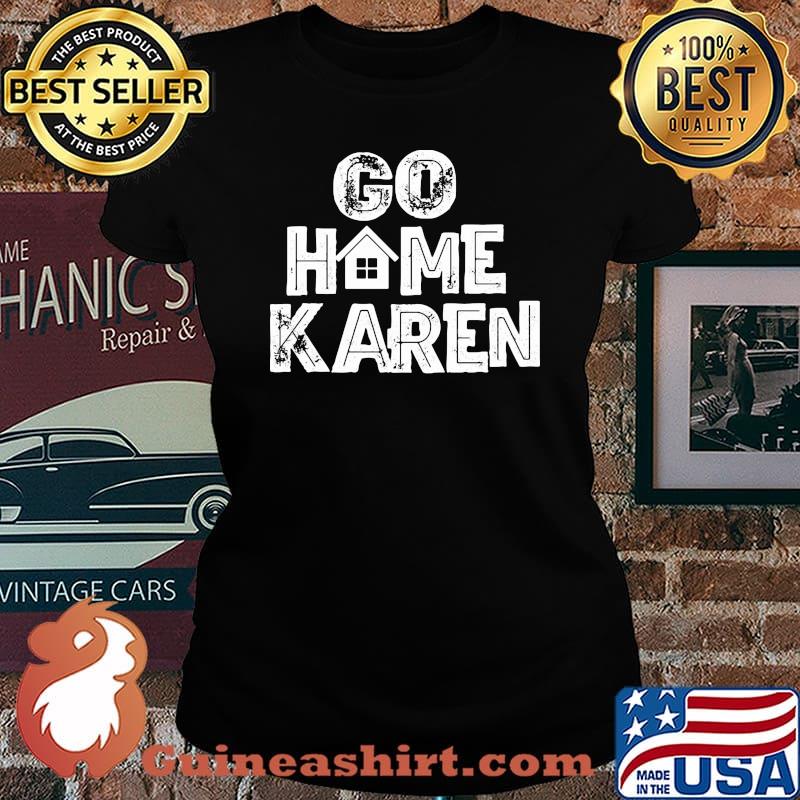 OFFICIAL GO HOME KAREN SHIRT Laides tee
