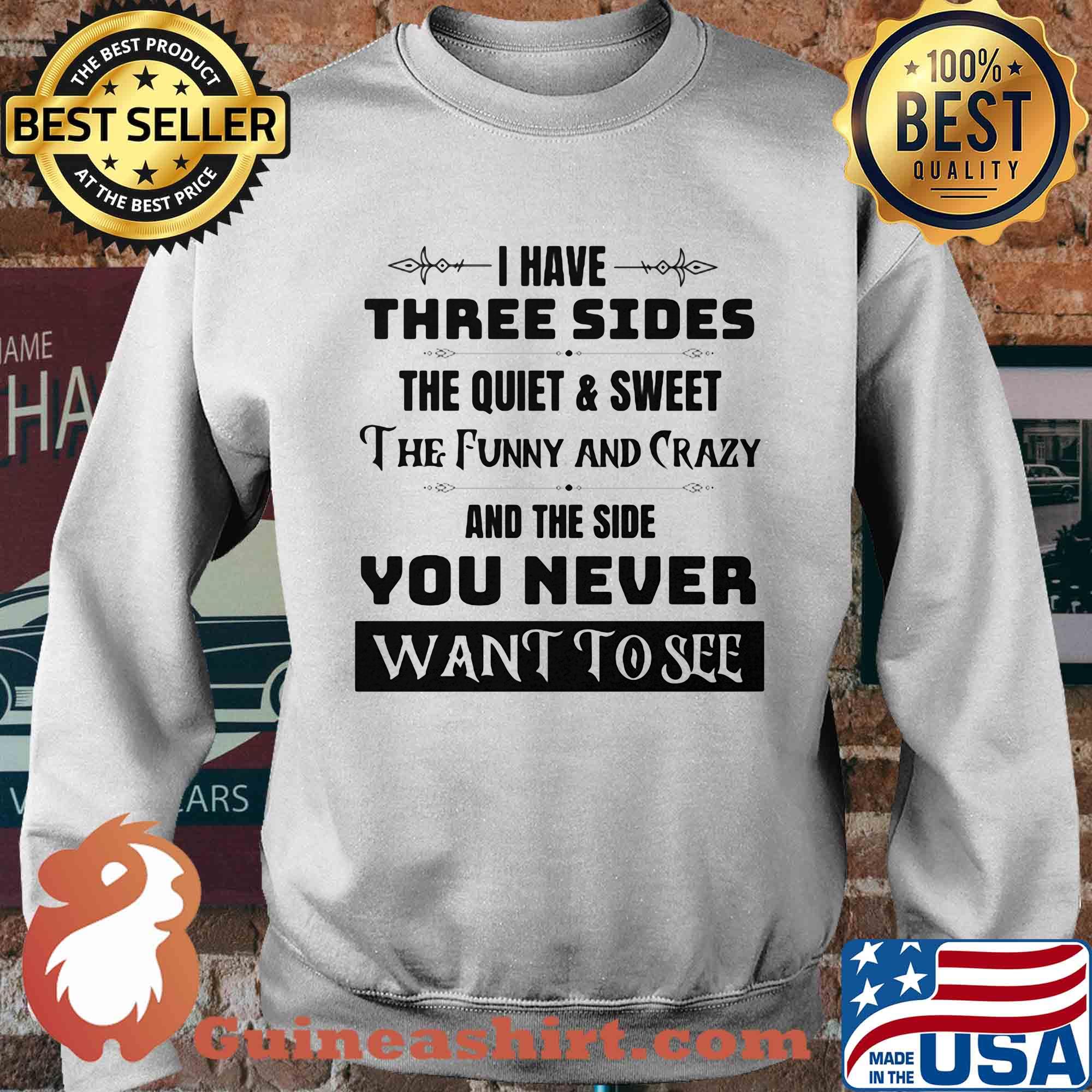 Official I have three sides the quiet and sweet The funny and crazy and the side You never want to see s Sweater