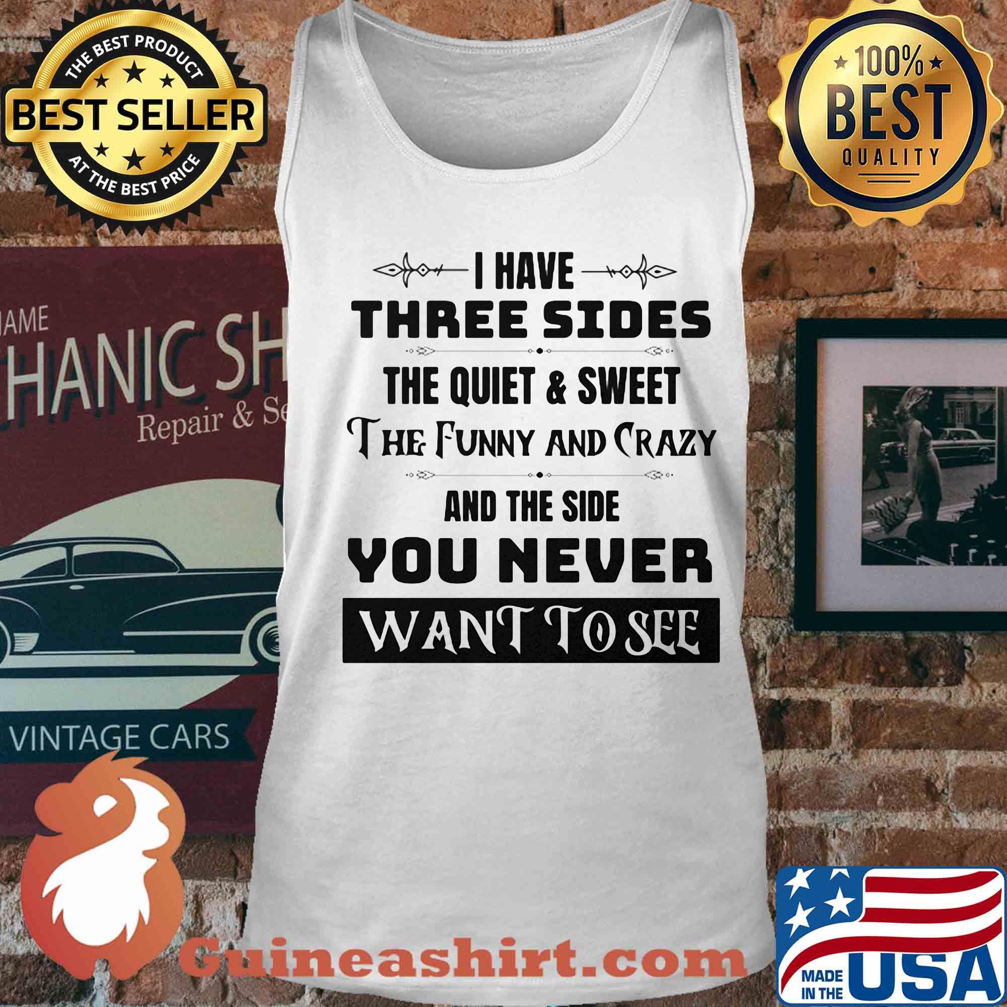 Official I have three sides the quiet and sweet The funny and crazy and the side You never want to see s Tank top