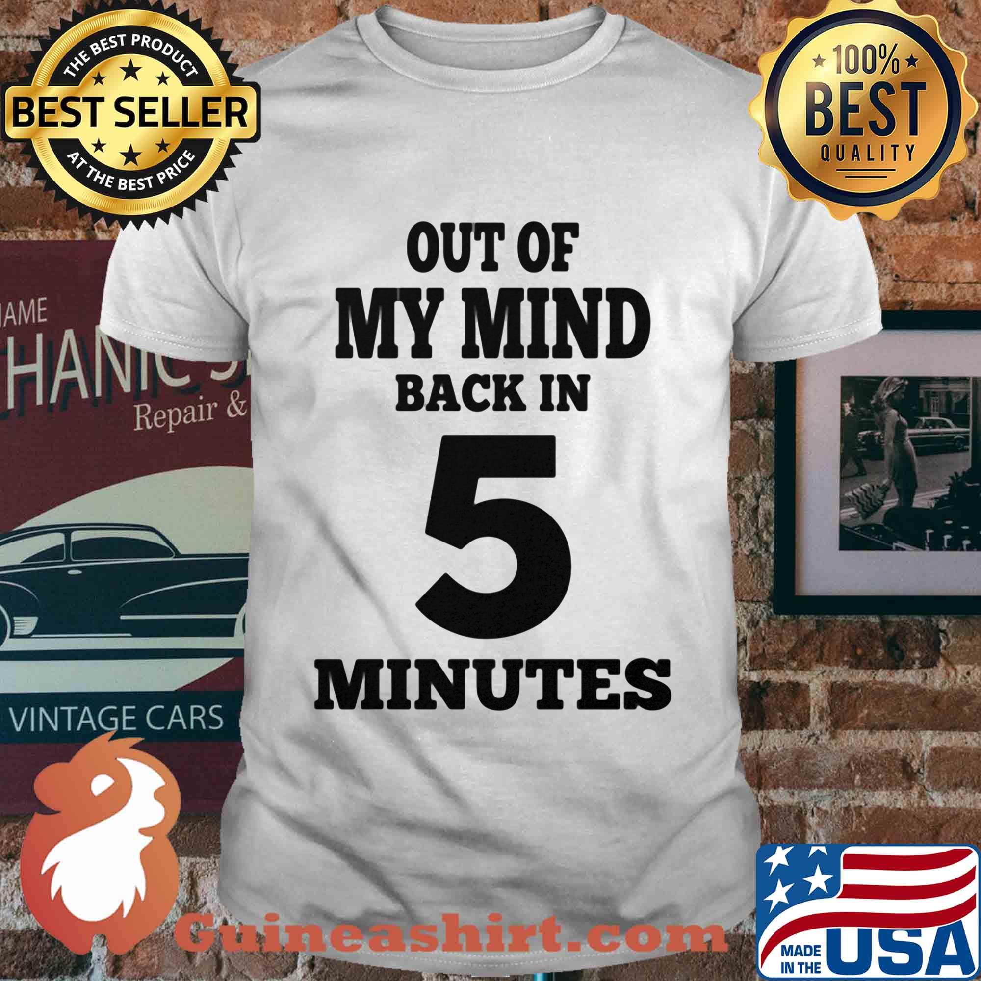 Official Out of my mind back in 5 minutes shirt